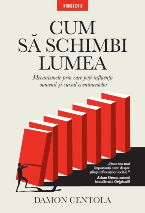 Cum sa schimbi lumea. Mecanismele prin care poti influenta oamenii si cursul evenimentelor Cum sa schimbi lumea. Mecanismele prin care poti influenta oamenii si cursul evenimentelor