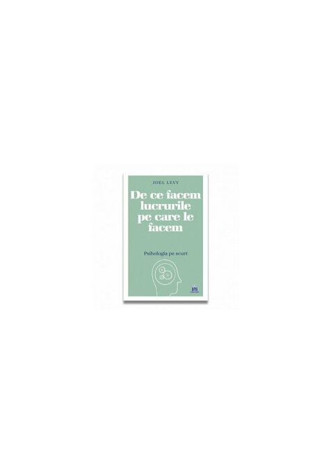 De ce facem lucrurile pe care le facem – Psihologia pe scurt De ce facem lucrurile pe care le facem – Psihologia pe scurt