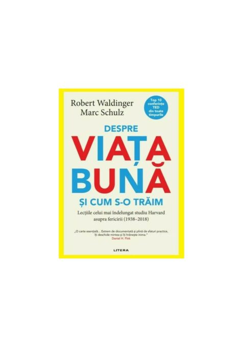Despre viata buna si cum s-o traim – Robert Waldinger, Marc Schulz Despre viata buna si cum s-o traim – Robert Waldinger, Marc Schulz