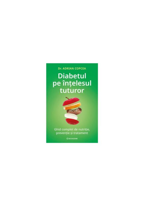 Diabetul pe intelesul tuturor. Ghid complet de nutritie, preventie si tratament Diabetul pe intelesul tuturor. Ghid complet de nutritie, preventie si tratament