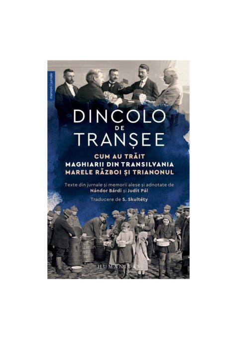 Dincolo de transee. Cum au trait maghiarii din Transilvania Marele Razboi si Trianonul Dincolo de transee. Cum au trait maghiarii din Transilvania Marele Razboi si Trianonul