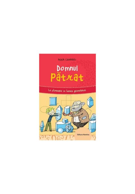 Domnul patrat. La plimbare in lumea geometriei Domnul patrat. La plimbare in lumea geometriei