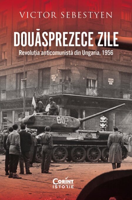 Douăsprezece zile. Revoluția anticomunistă din Ungaria, 1956 Douăsprezece zile. Revoluția anticomunistă din Ungaria, 1956