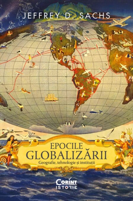 Epocile globalizării. Geografie, tehnologie și instituții Epocile globalizării. Geografie, tehnologie și instituții