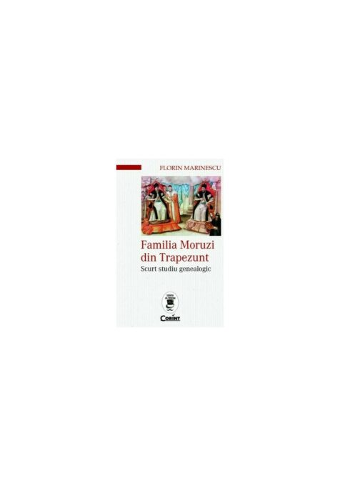 Familia Moruzi din Trapezunt. Scurt studiu genealogic Familia Moruzi din Trapezunt. Scurt studiu genealogic
