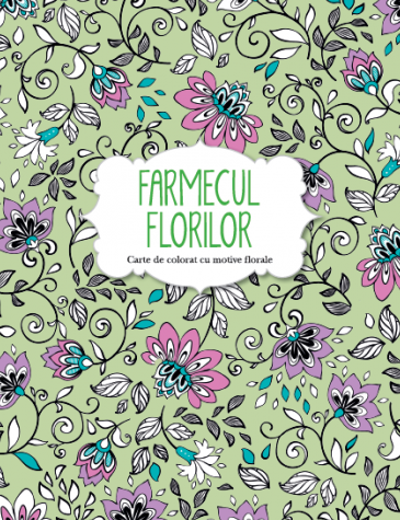 Farmecul florilor. Carte de colorat cu motive florale Farmecul florilor. Carte de colorat cu motive florale