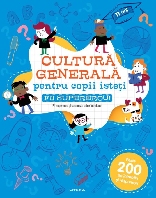 Cultura generala pentru copii isteti. Fii supererou! Cultura generala pentru copii isteti. Fii supererou!