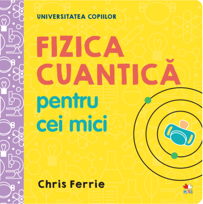 Universitatea copiilor. Fizica cuantică pentru cei mici Universitatea copiilor. Fizica cuantică pentru cei mici