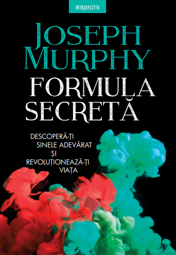 Formula secreta. Descopera-ti sinele adevarat si revolutioneaza-ti viata Formula secreta. Descopera-ti sinele adevarat si revolutioneaza-ti viata