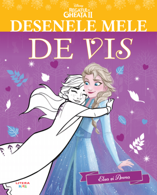 Regatul de gheata II. Desenele mele de vis. Elsa si Anna Regatul de gheata II. Desenele mele de vis. Elsa si Anna
