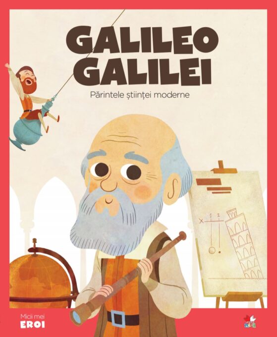 Volumul 8. MICII EROI. Galileo Galilei Volumul 8. MICII EROI. Galileo Galilei