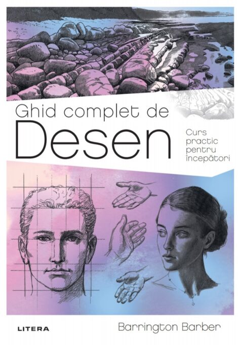 Ghid complet de Desen. Curs practic pentru incepatori Ghid complet de Desen. Curs practic pentru incepatori