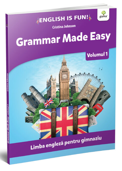 Grammar made easy. Limba engleza pentru gimnaziu. Volumul 1