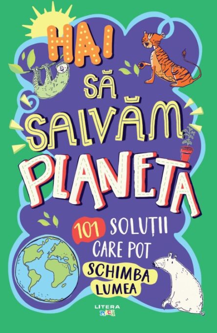 Hai sa salvam planeta. 101 solutii care pot schimba lumea Hai sa salvam planeta. 101 solutii care pot schimba lumea