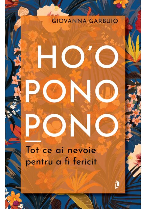 Ho’oponopono. Tot ce ai nevoie pentru a fi fericit Ho’oponopono. Tot ce ai nevoie pentru a fi fericit