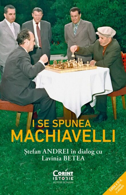 I se spunea Machiavelli. Ștefan Andrei în dialog cu Lavinia Betea I se spunea Machiavelli. Ștefan Andrei în dialog cu Lavinia Betea