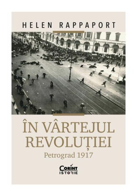 In vartejul revolutiei. Petrograd 1917 In vartejul revolutiei. Petrograd 1917