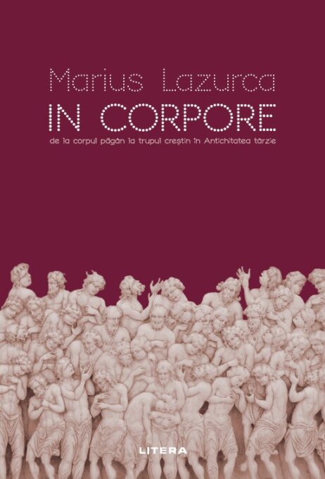 In corpore. De la corpul pagan la trupul crestin in Antichitatea tarzie In corpore. De la corpul pagan la trupul crestin in Antichitatea tarzie