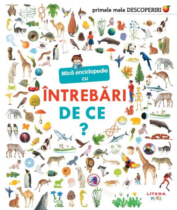 Primele mele descoperiri. Mica enciclopedie cu intrebari. De ce? Primele mele descoperiri. Mica enciclopedie cu intrebari. De ce?