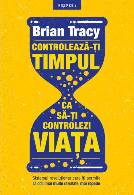 Controlează-ți timpul, ca să-ți controlezi viața Controlează-ți timpul, ca să-ți controlezi viața