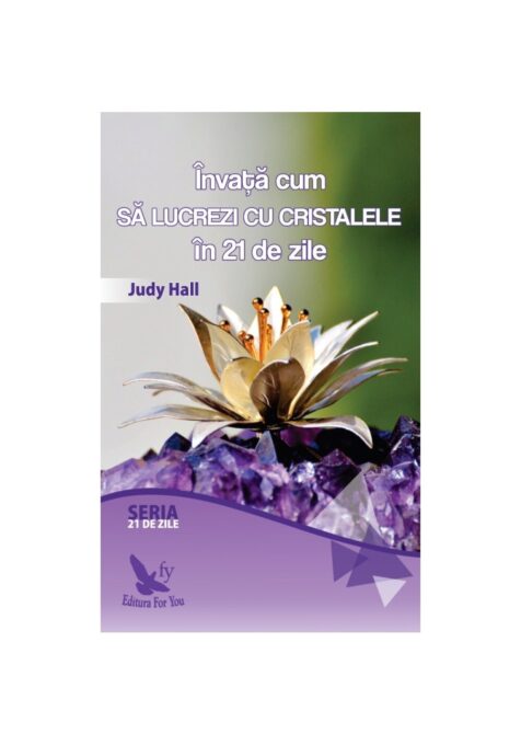Invata cum sa lucrezi cu cristalele in 21 de zile Invata cum sa lucrezi cu cristalele in 21 de zile