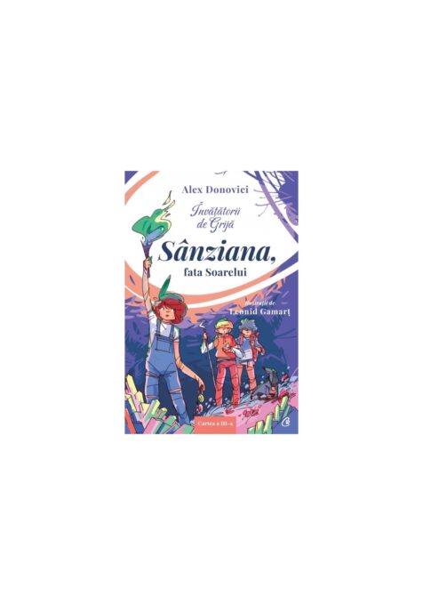 Invatatorii de Grija. Sanziana, fata Soarelui Invatatorii de Grija. Sanziana, fata Soarelui