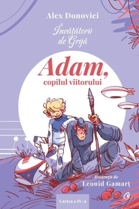 Invatatorii de Grija. Adam, copilul viitorului Invatatorii de Grija. Adam, copilul viitorului