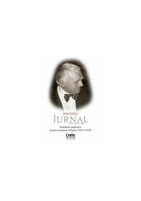 Ion Ratiu. Jurnal, Volumul 5: Stradanii zadarnice pentru unitatea exilului (1974–1978) Ion Ratiu. Jurnal, Volumul 5: Stradanii zadarnice pentru unitatea exilului (1974–1978)