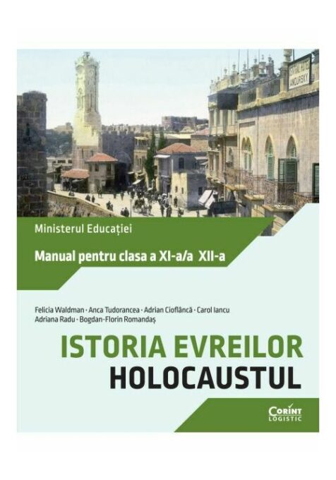 Istoria evreilor. Holocaustul. Manual pentru clasa a XI-a/a XII-a Istoria evreilor. Holocaustul. Manual pentru clasa a XI-a/a XII-a