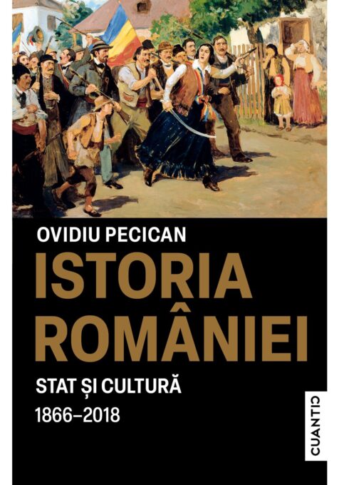 Istoria Romaniei – Stat si cultura (1866-2018) Istoria Romaniei – Stat si cultura (1866-2018)