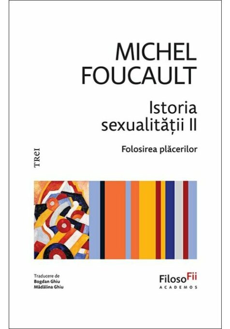 Istoria sexualitatii II. Folosirea placerilor Istoria sexualitatii II. Folosirea placerilor