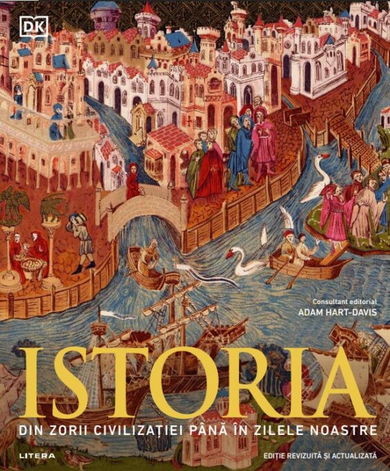 Istoria. Din zorii civilizatiei pana in zilele noastre. Ghid ilustrat complet (editie revizuita si actualizata)