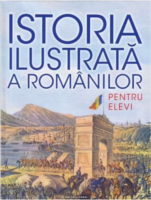 Istoria ilustrată a românilor pentru elevi Istoria ilustrată a românilor pentru elevi
