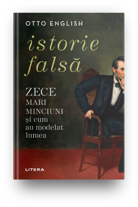 Istorie falsa. Zece mari minciuni si cum au modelat lumea Istorie falsa. Zece mari minciuni si cum au modelat lumea