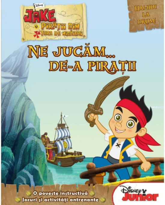 Disney. Jake și pirații din Țara de Nicăieri. Ne jucăm de-a pirații Disney. Jake și pirații din Țara de Nicăieri. Ne jucăm de-a pirații