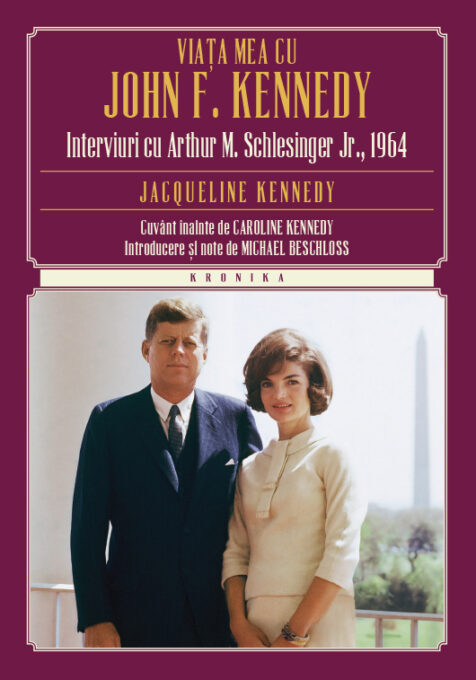 Viața mea cu John F. Kennedy. Interviuri cu Arthur M. Schlesinger Jr., 1964 Viața mea cu John F. Kennedy. Interviuri cu Arthur M. Schlesinger Jr., 1964