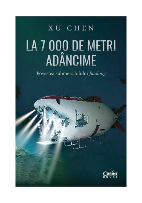 La 7 000 de metri adancime. Povestea submersibilului Jiaolong La 7 000 de metri adancime. Povestea submersibilului Jiaolong