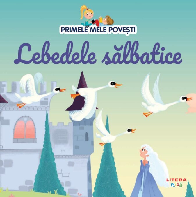 Volumul 88. Primele mele povesti. Lebedele salbatice Volumul 88. Primele mele povesti. Lebedele salbatice