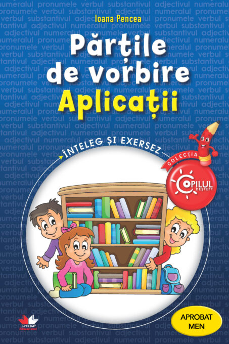 Părțile de vorbire. Aplicații. Caiet de lucru pentru clasele III-IV