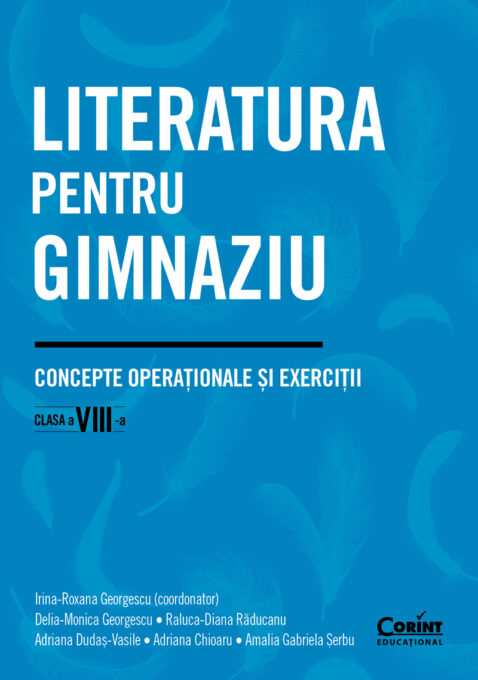 Literatura pentru gimnaziu. Concepte operaționale și exerciții. Clasa a VIII-a Literatura pentru gimnaziu. Concepte operaționale și exerciții. Clasa a VIII-a