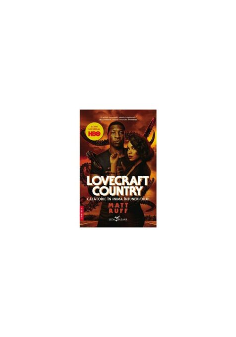 Lovecraft Country. Calatorie in inima intunericului Lovecraft Country. Calatorie in inima intunericului