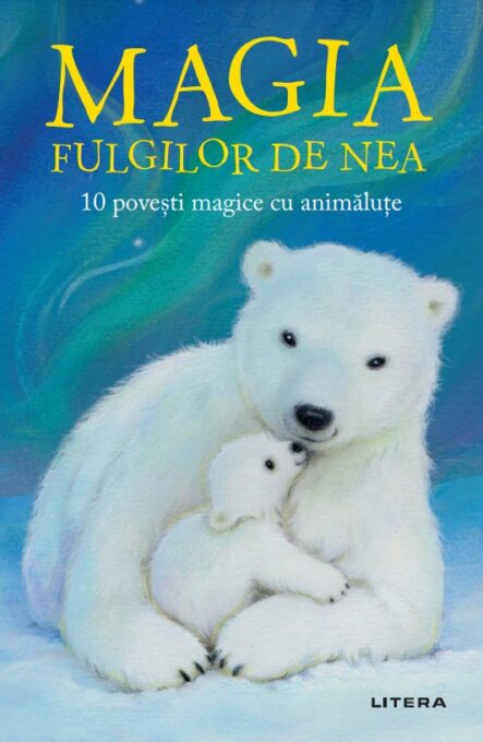 Magia fulgilor de nea. 10 povesti magice cu animalute Magia fulgilor de nea. 10 povesti magice cu animalute