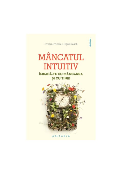 Mancatul intuitiv. Impaca-te cu mancarea si cu tine Mancatul intuitiv. Impaca-te cu mancarea si cu tine