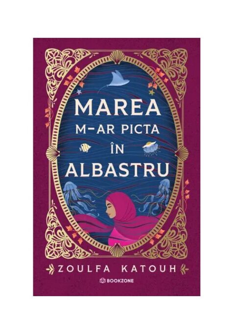 Marea m-ar picta in albastru – Zoulfa Katouh Marea m-ar picta in albastru – Zoulfa Katouh