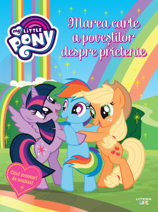 My Little Pony. Marea carte a povestilor despre prietenie My Little Pony. Marea carte a povestilor despre prietenie