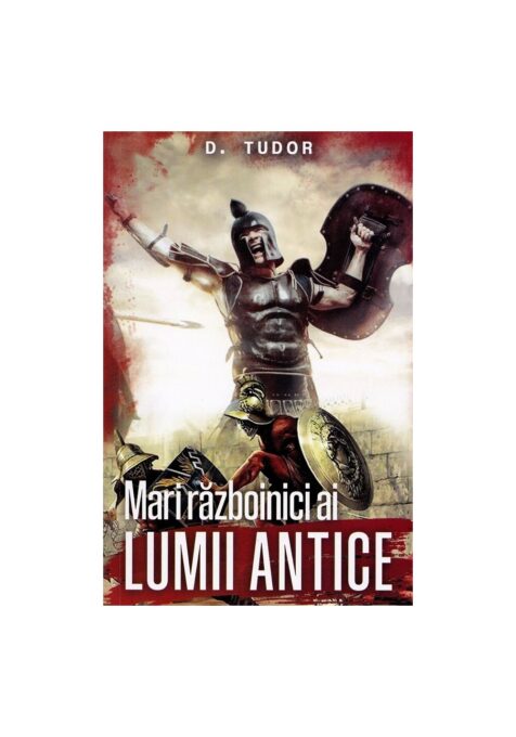Mari razboinici ai lumii antice Mari razboinici ai lumii antice