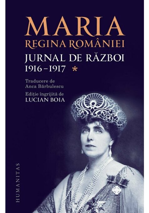 Maria, regina Romaniei, Jurnal de razboi (I). 1916-1917 Maria, regina Romaniei, Jurnal de razboi (I). 1916-1917