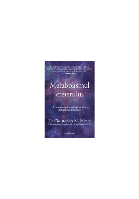Metabolismul creierului. O noua abordare a sanatatii mintale, de la cauza la tratament Metabolismul creierului. O noua abordare a sanatatii mintale, de la cauza la tratament