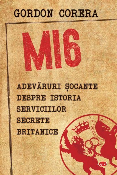 MI6. Adevăruri șocante despre istoria serviciilor secrete britanice MI6. Adevăruri șocante despre istoria serviciilor secrete britanice