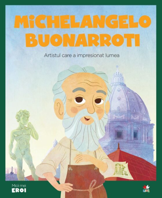 Volumul 13. MICII EROI. Michelangelo Buonarroti Volumul 13. MICII EROI. Michelangelo Buonarroti